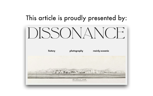 The words « This article is proudly presented by: » along with the cover of the online journal « Dissonance » consisting of the title plus the additional words: « history,» « photography, » and « mainly oceania. »